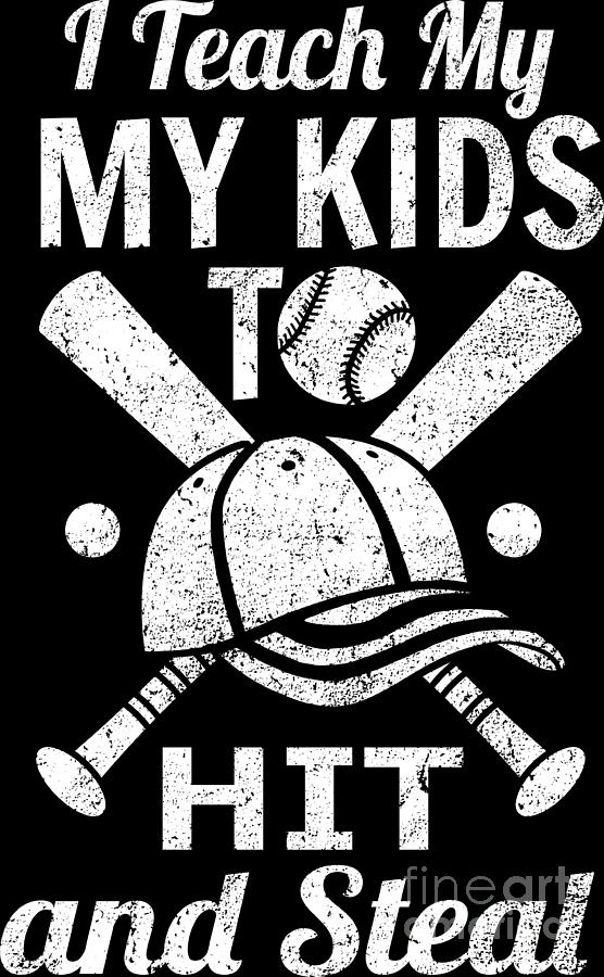 Baseball Shirt - I Teach My Kids To Hit and Steal Baseball Shirt