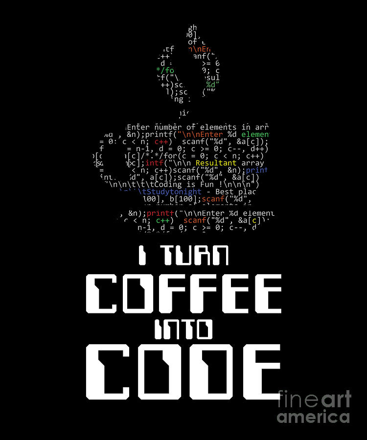 I Turn Coffee Into Code Coder Coding Html Gift Digital Art By Thomas Larch