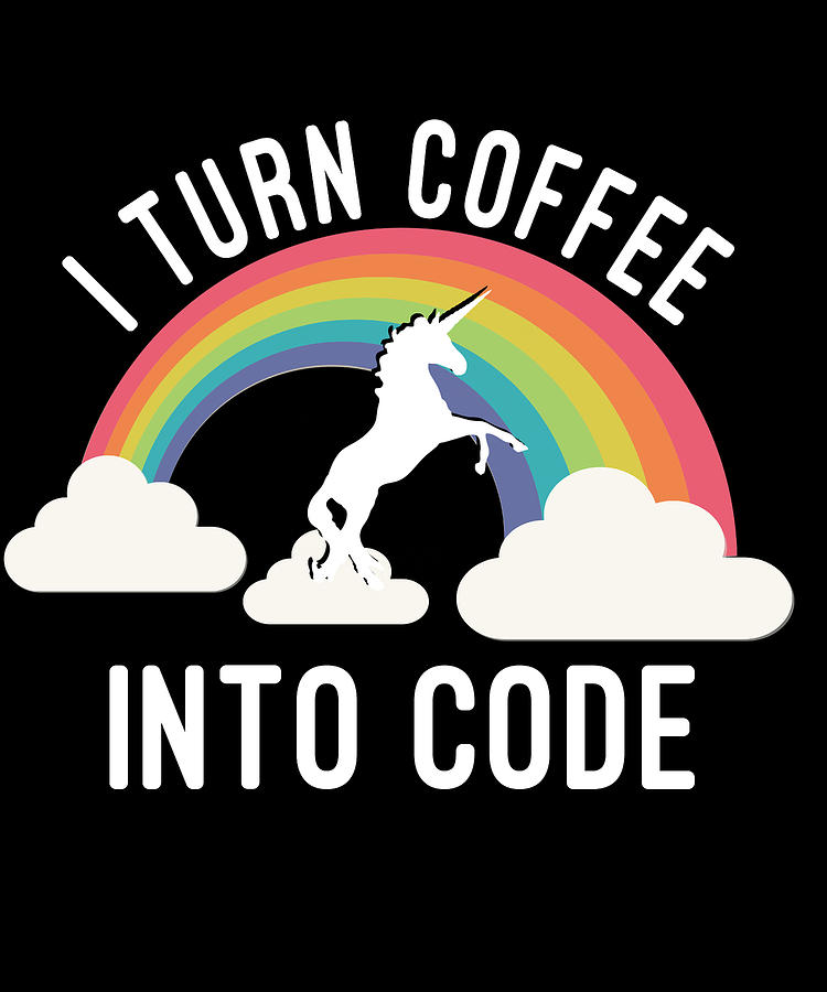 I Turn Coffee Into Code Digital Art by Flippin Sweet Gear