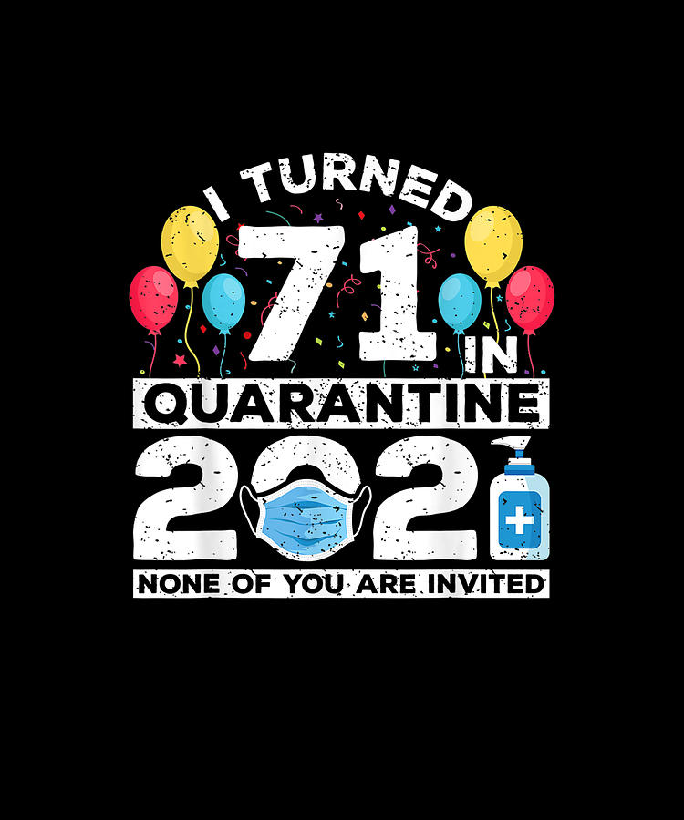 I Turned 71 In Quarantine 2021 Funny 71st Birthday Party Drawing by ...