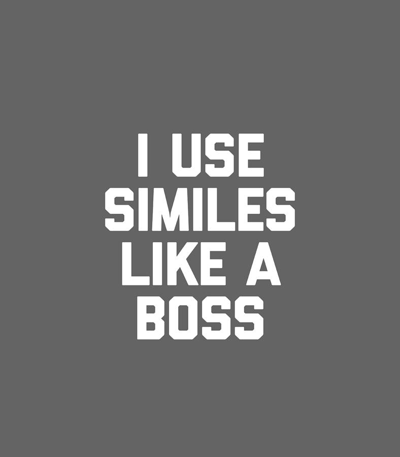 I Use Similes Like A Boss Funny English Teacher Grammar Digital Art by ...