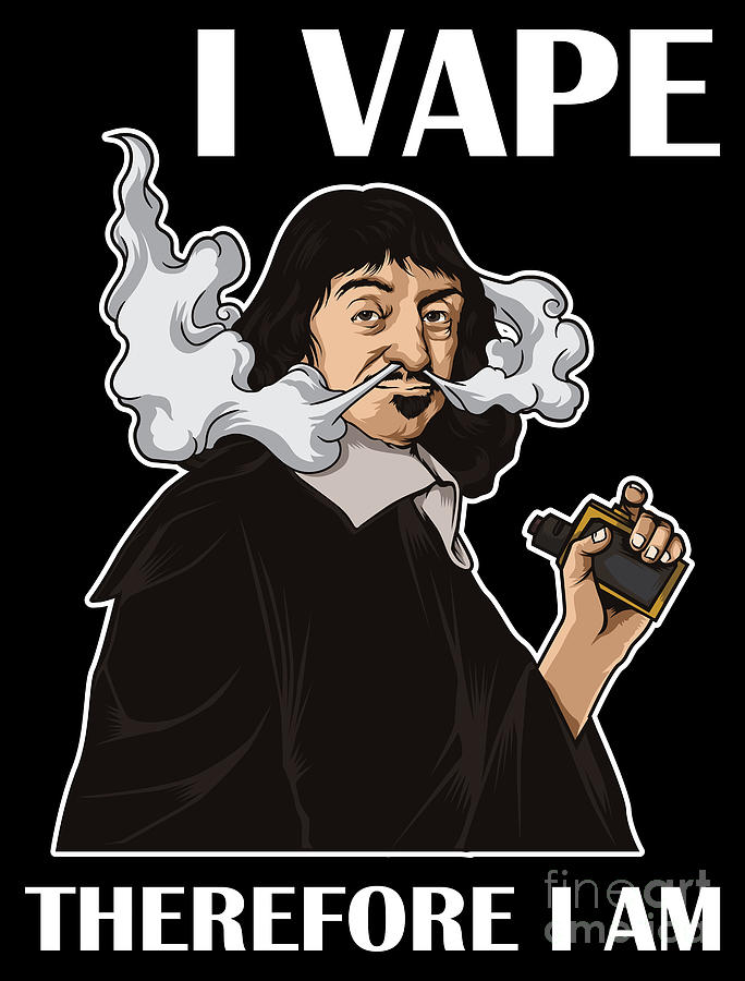 I Vape Therefore I Am Vaping Rene Descartes Digital Art by Mister Tee -  Pixels