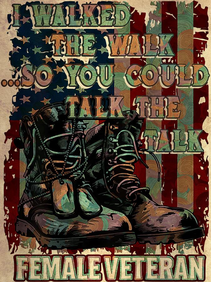 I Walked The Walk So You Could Talk The Talk Female Veteran Digital Art ...