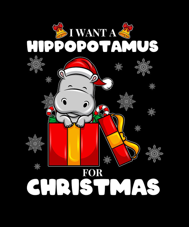 I Want A Hippopotamus For Christmas Xmas Gift Digital Art By Tom   I Want A Hippopotamus For Christmas Xmas Gift Tom Schiesswald 