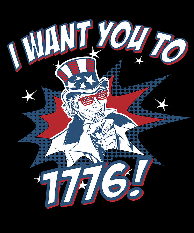 I Want You To 1776 4th of July Digital Art by Flippin Sweet Gear