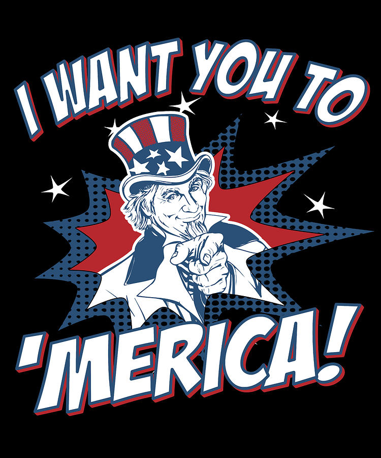 I Want You to Merica 4th of July Patriotic Digital Art by Flippin Sweet Gear
