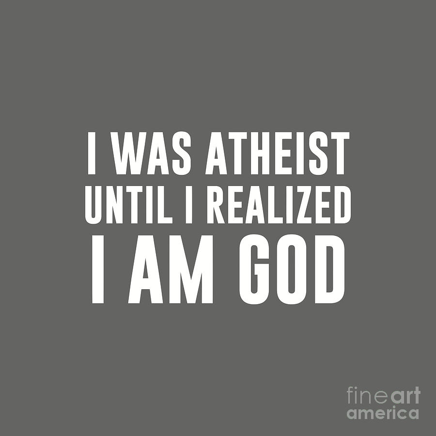 I Was Atheist Until I Realized I Am God Drawing by Oni Andriani | Fine ...