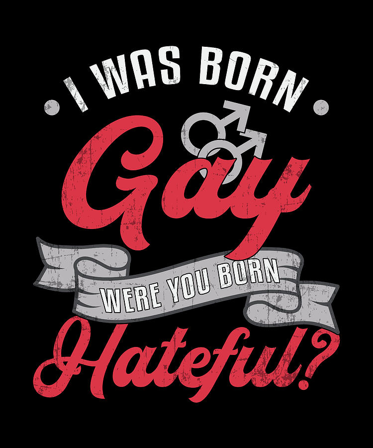 I Was Born Gay Pride Lgbt Rights Queer Love Funny Digital Art By Tshirtconcepts Marvin Poppe