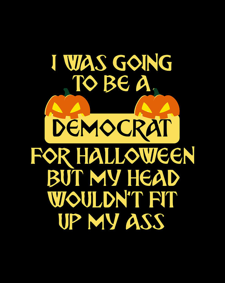 I Was Going To Be A Democrat For Halloween Funny Gift Digital Art by
