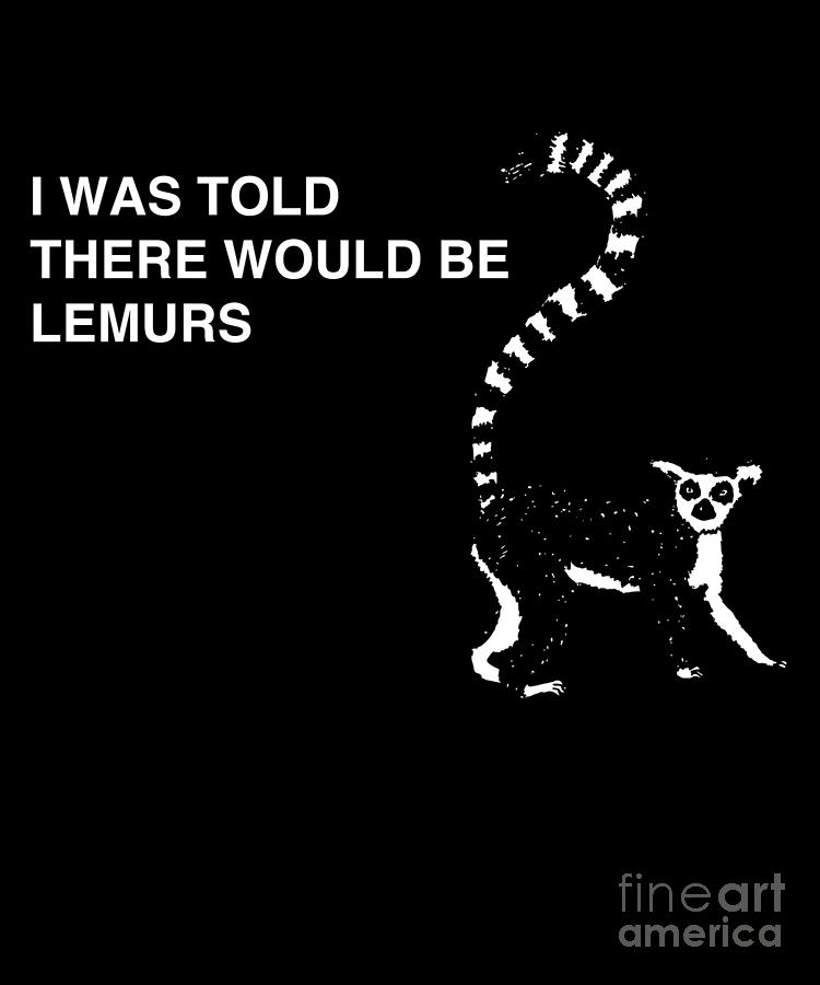 Animal Drawing - I Was Told There Would Be Lemurs Funny Lemur Design by Noirty Designs