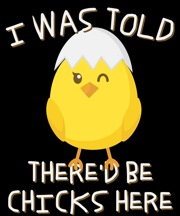 I Was Told Thered Be Chicks Here Easter Digital Art by Flippin Sweet Gear