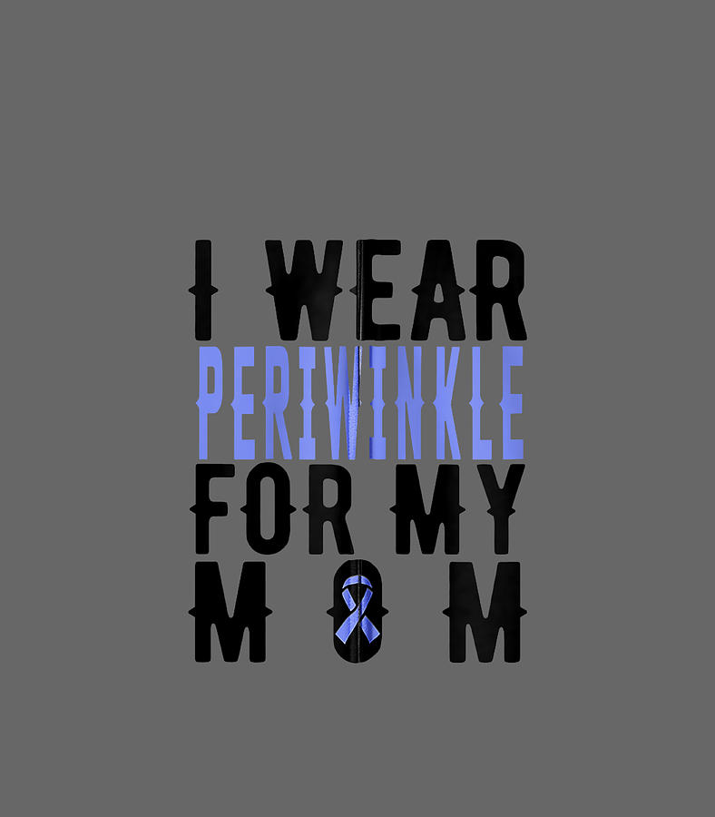 I Wear Periwinkle For My Mom Esophageal Cancer Digital Art By Pascax