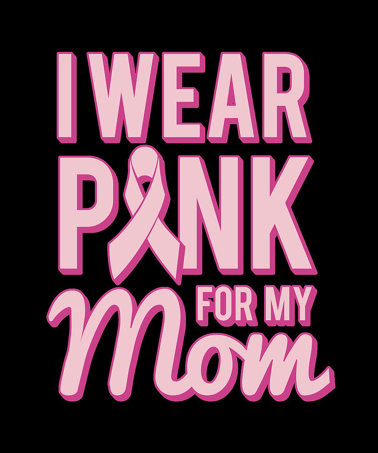 I Wear Pink For My Mom Breast Cancer Awareness Digital Art by Flippin Sweet Gear