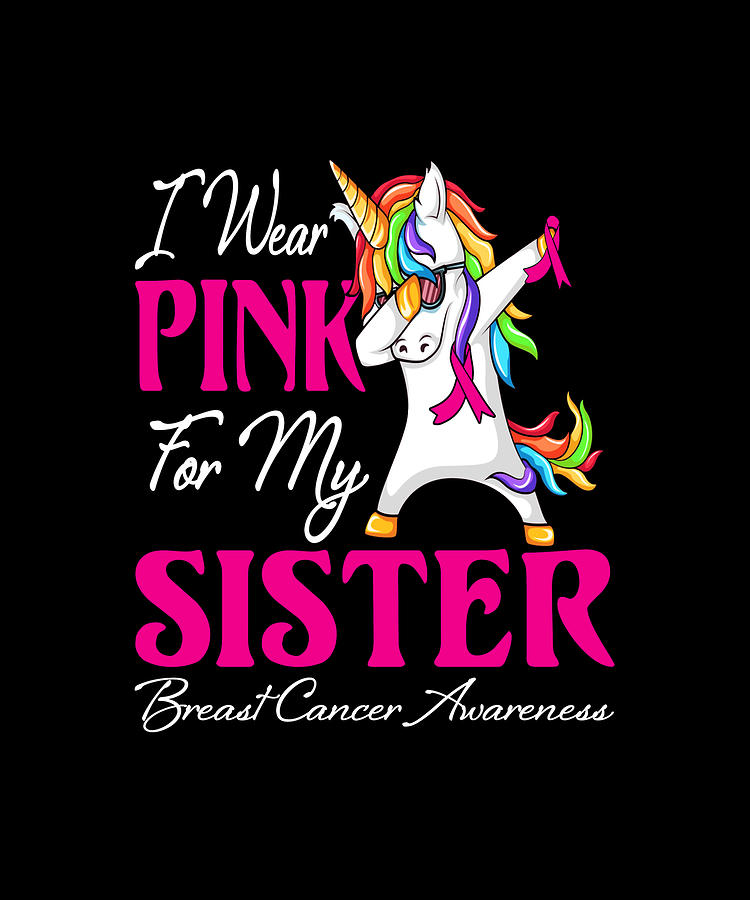 I Wear Pink For My Sister Breast Cancer Unicorn Drawing By