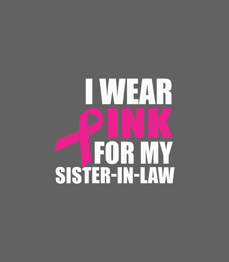 I Wear Pink For My Sister In Law Breast Cancer Digital Art By Pascax