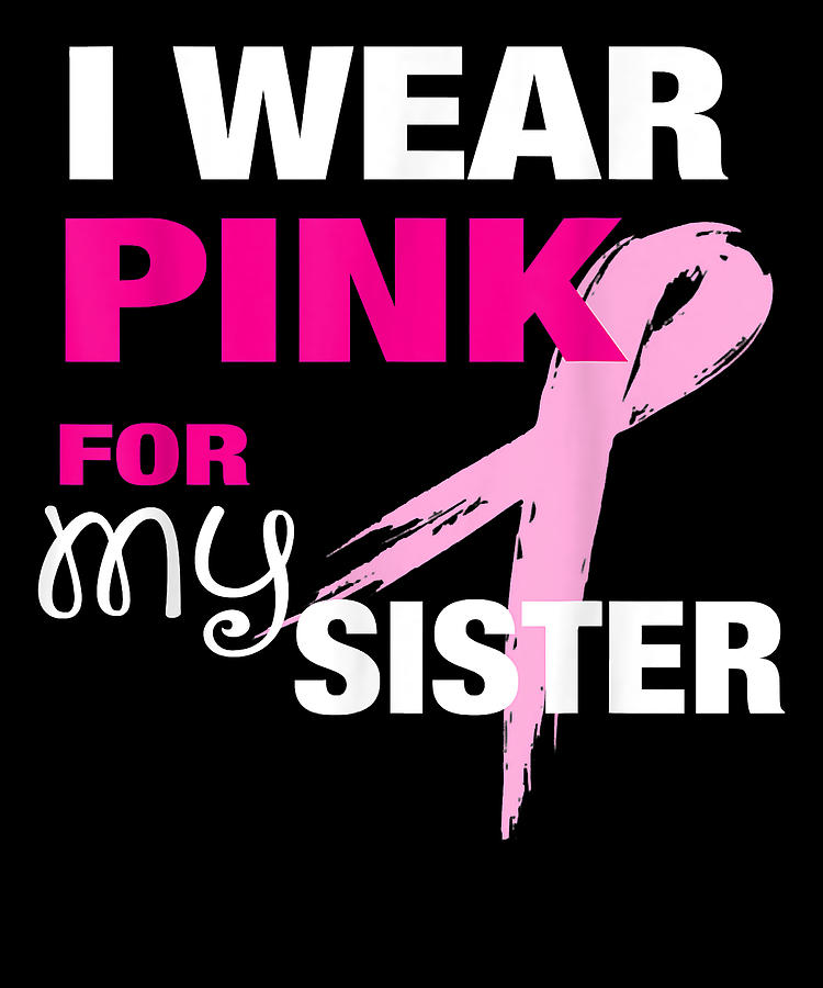 I wear pink for my best sale sister shirt