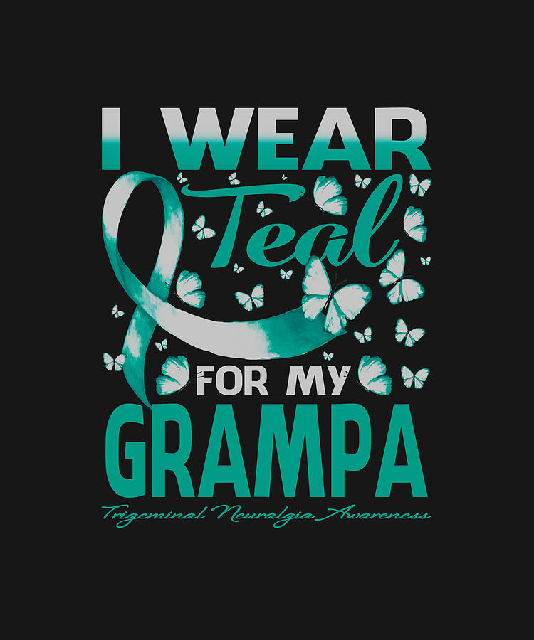 I Wear Teal For My GRAMPA Trigeminal Neuralgia Awareness Butterfly ...