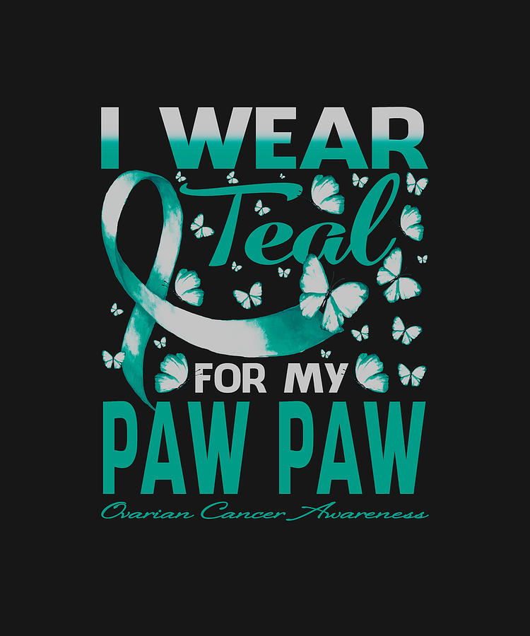 Fathers Day Drawing - I Wear Teal For My PAW PAW Ovarian Cancer Awareness Butterfly by ThePassionShop
