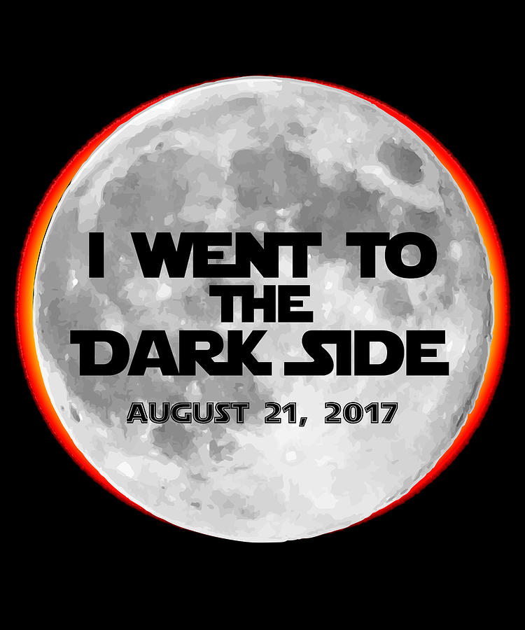 I Went To The Dark Side Total Solar Eclipse Digital Art by Flippin Sweet Gear I Went To The Dark Side Total Solar Eclipse Digital Art by Flippin Sweet Gear
