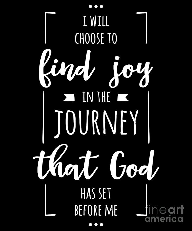 I Will Choose To Find Joy In The Journey That God Set For Me