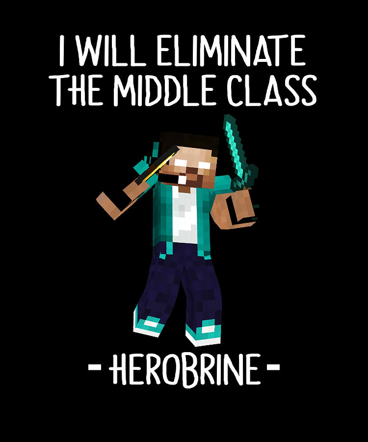 Junky Janker I Will Eliminate The Middle Class I will eliminate the middle class herobrine Tee Painting by Miller