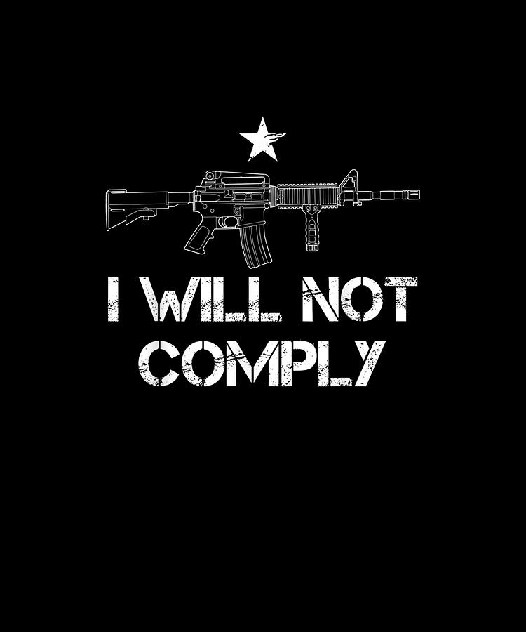 I Will Not Comply Ar15 Ar 15 Come And Try To Take It Gun Drawing by ...