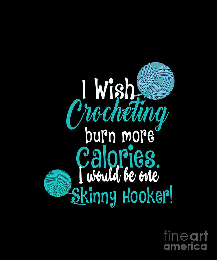 I Wish Crocheting Burn More Calories Funny Crocheting Crochet Gift