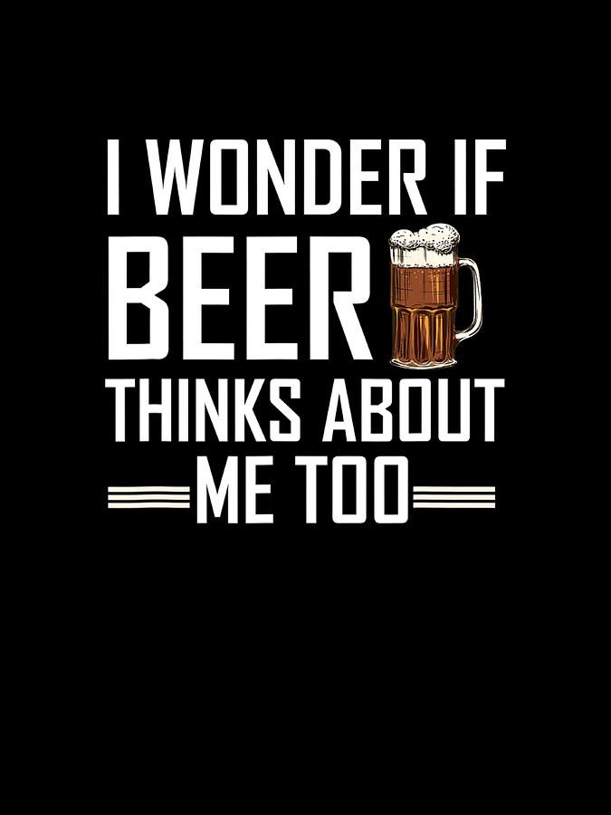 I Wonder If Beer Thinks About Me Too Brewing Drinking Digital Art by ...