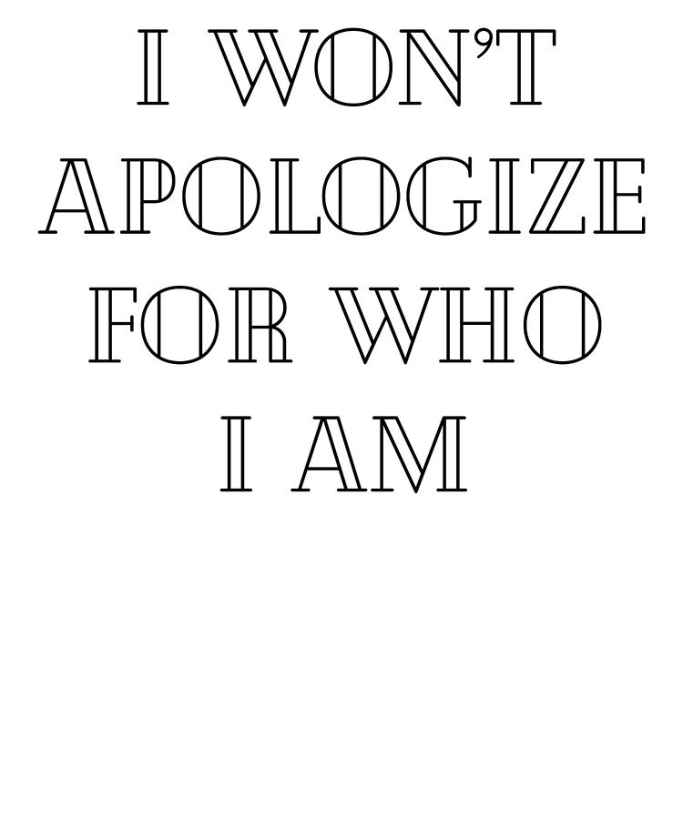 I Wont Apologize For Who I Am Statement Digital Art by Jane Keeper ...