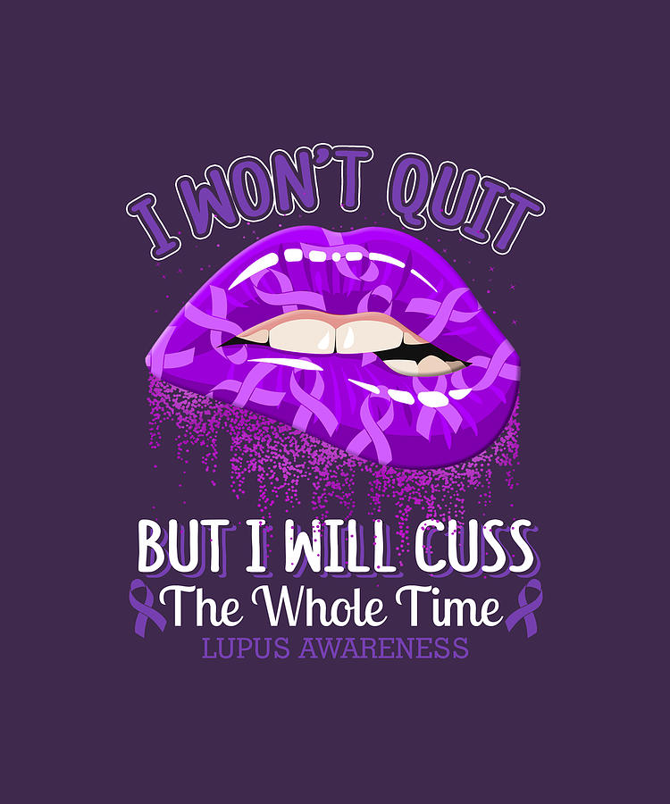 I Wont Quit But Ill Cuss The Whole Time Funny Lupus Awareness Awesome ...