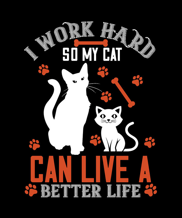 I work hard so my cat can live a better life Digital Art by Jacob ...