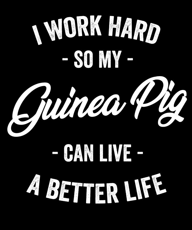 Typography Digital Art - I Work Hard So My Guinea Can Live a Better Life by Jane Keeper