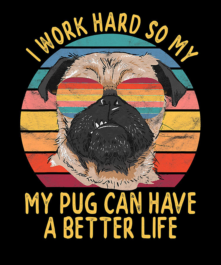 Christmas Digital Art - I Work Hard So My Pug Can Have a Better Lifes by Shannon Nelson Art