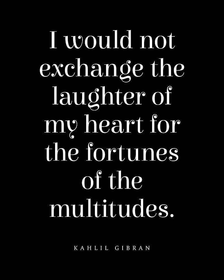 I Would Not Exchange The Laughter - Kahlil Gibran Quote - Literature - Typography Print - Black Digital Art