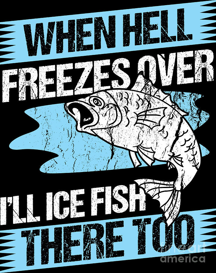 Winter Digital Art - Ice Fishing Winter Hell Ice Anglers Holiday Gift by Haselshirt