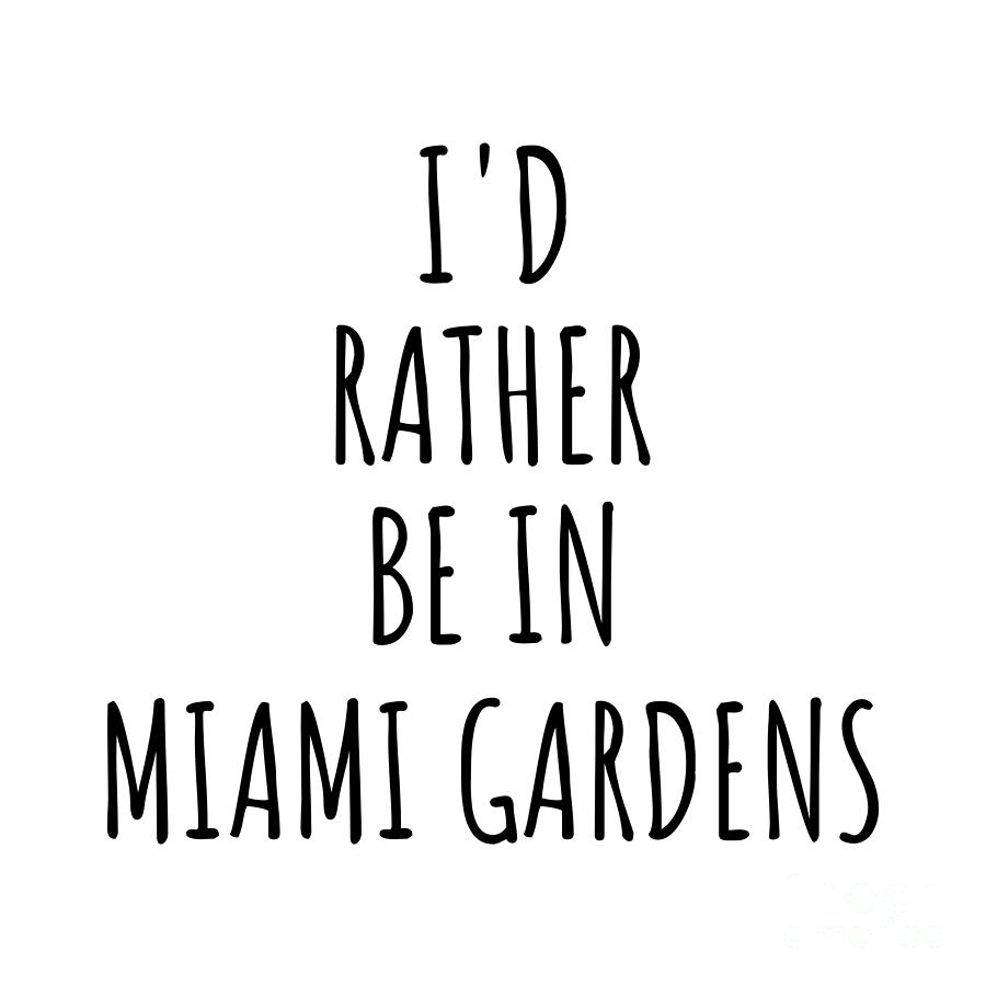 City Digital Art - Id Rather Be In Miami Gardens Funny Traveler Gift for Men Women City Lover Nostalgia Present Idea Quote Gag by Jeff Creation