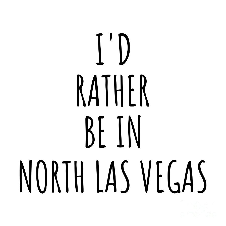 City Digital Art - Id Rather Be In North Las Vegas Funny Traveler Gift for Men Women City Lover Nostalgia Present Idea Quote Gag by Jeff Creation