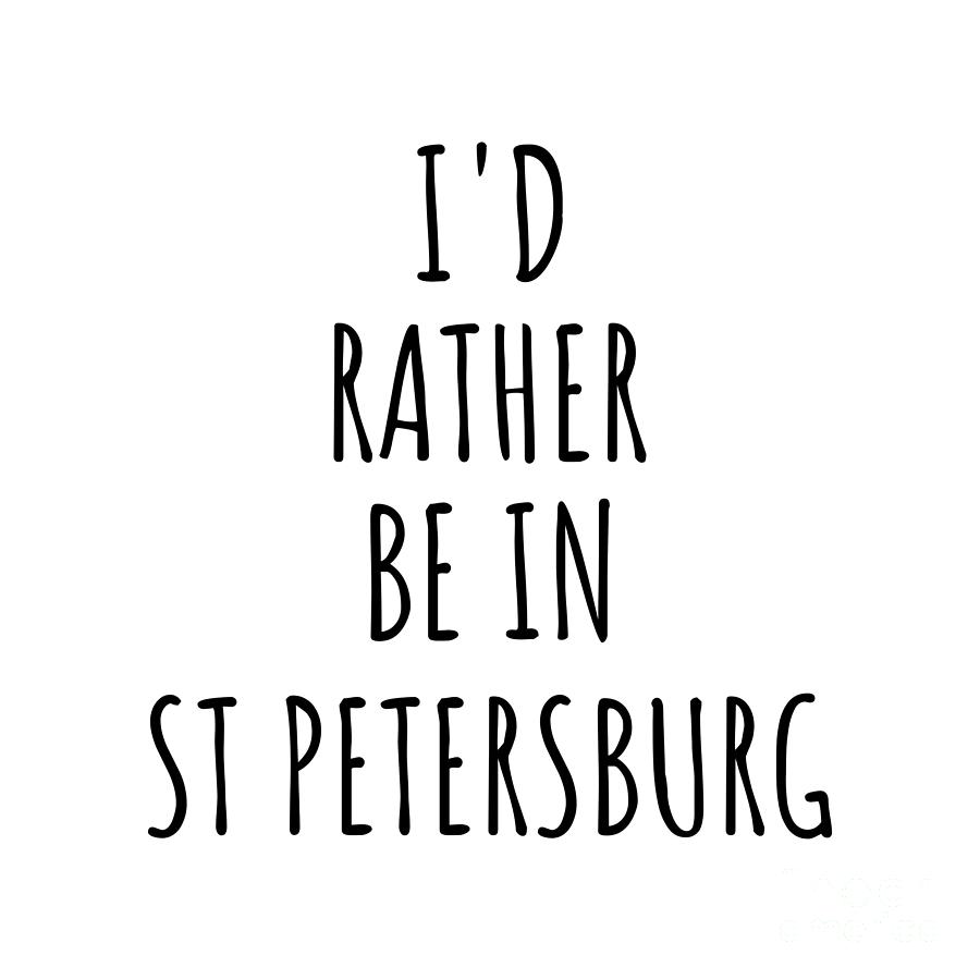 City Digital Art - Id Rather Be In St Petersburg Funny Traveler Gift for Men Women City Lover Nostalgia Present Idea Quote Gag by Jeff Creation