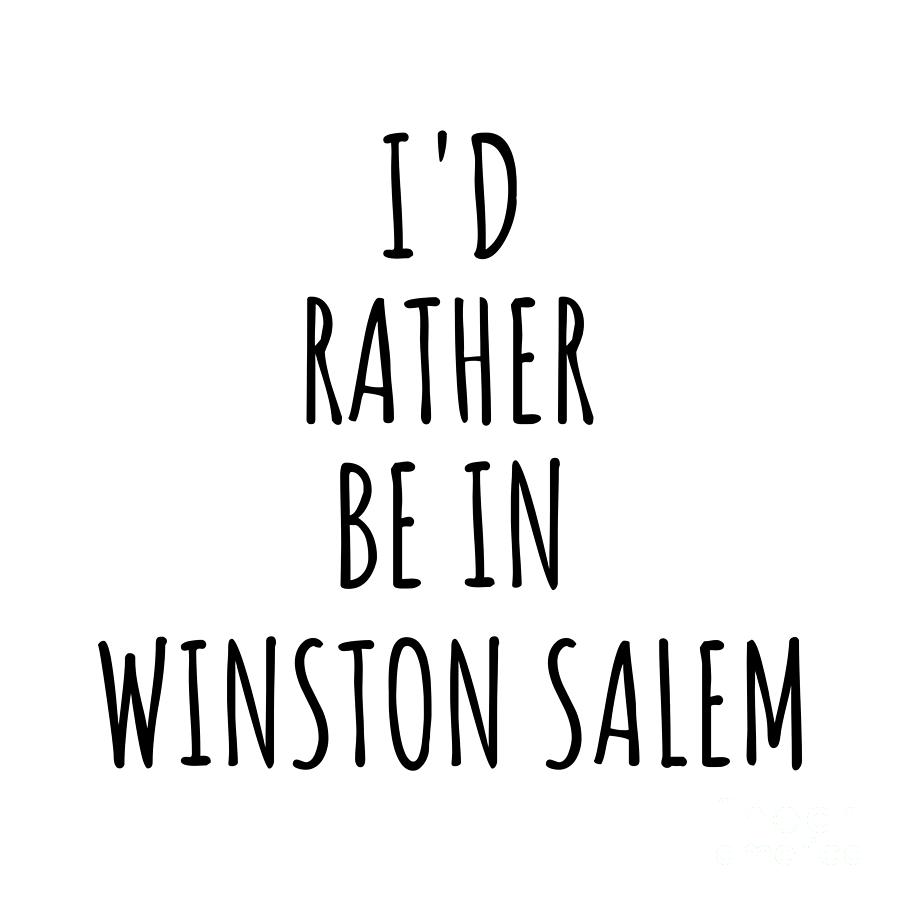 City Digital Art - Id Rather Be In Winston Salem Funny Traveler Gift for Men Women City Lover Nostalgia Present Idea Quote Gag by Jeff Creation