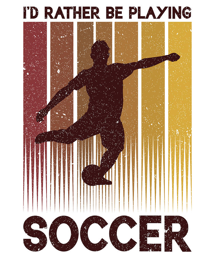 Soccer Digital Art - Id Rather Be Playing Soccer by Toms Tee Store