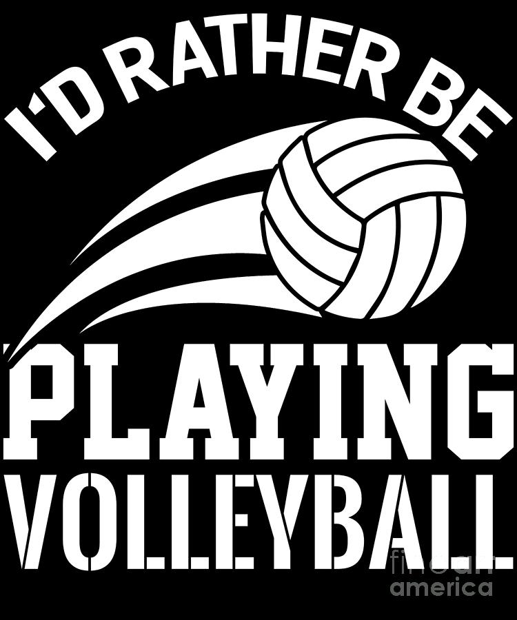 Id Rather Be Playing Volleyball Digital Art by EQ Designs - Fine Art ...