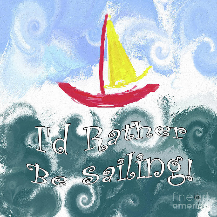 Id Rather Be Sailing Digital Art by Lois Bryan