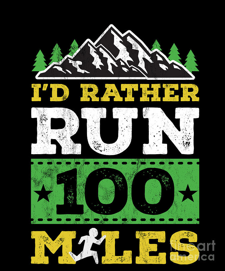 https://images.fineartamerica.com/images/artworkimages/mediumlarge/3/id-rather-run-100-miles-funny-ultra-trial-runner-noirty-designs.jpg
