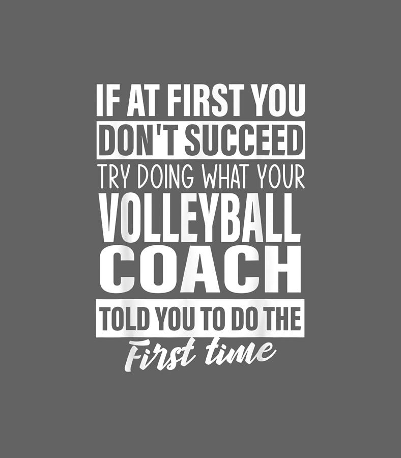 If at First You Dontucceed Volleyball Coach men Digital Art by Angel ...