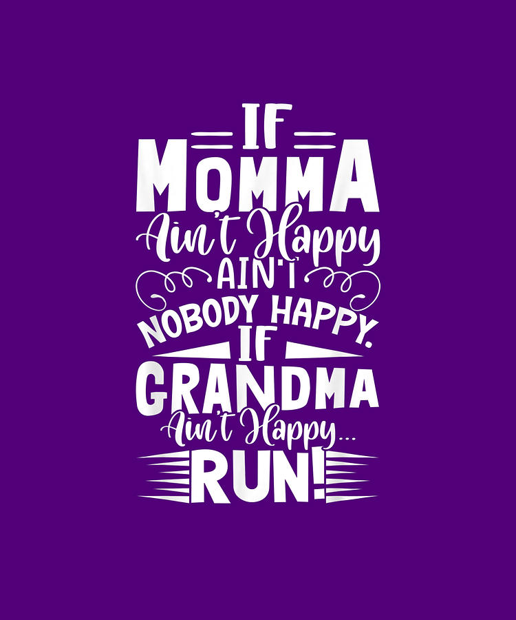 If Grandma Ain't Happy Run Momma Mother's Day Gift Drawing by Do Tran ...