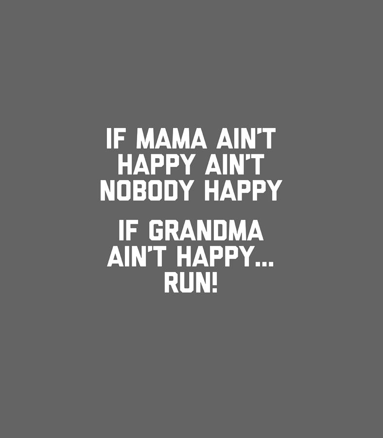 If Grandma Aint Happy Run TShirt funny saying grandma Digital Art by ...