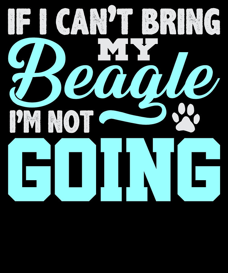 Beagle Digital Art - If I Cant Bring My Beagle Im Not Going by Jacob Zelazny