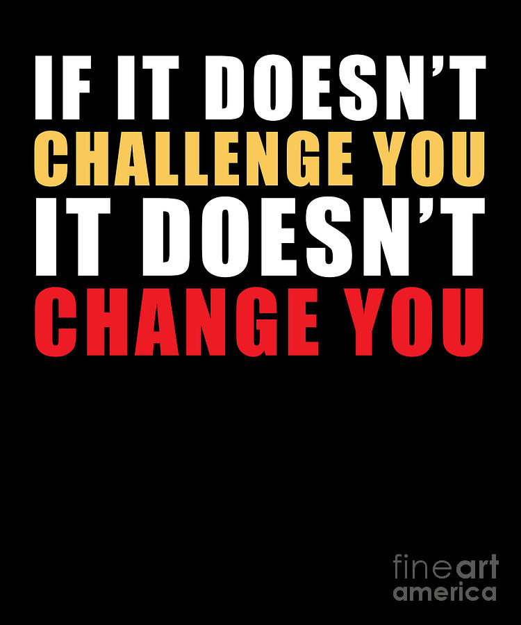 If It Doesnt Challenge You Encouraging Life Quotes by Thomas Larch