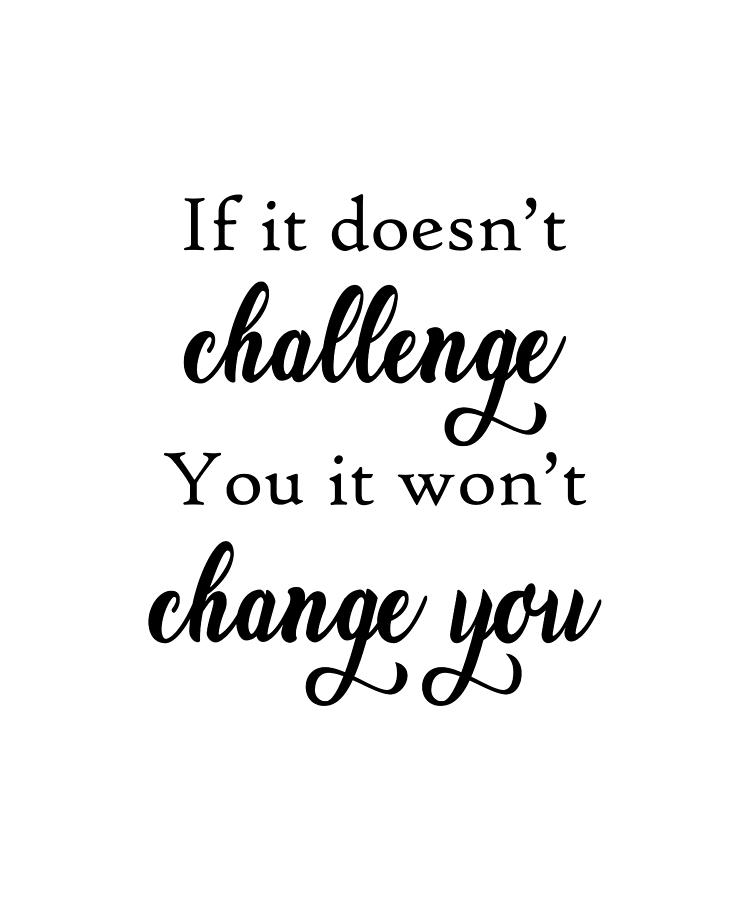 If It Doesnt Challenge You Quote Art Design Insp Photograph by Vivid ...