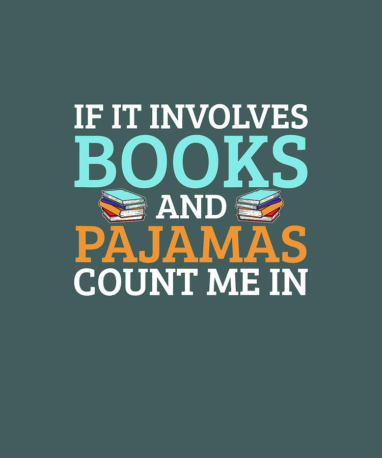If It Involves Books And Pajamas Count Me In TShirt Digital Art by ...